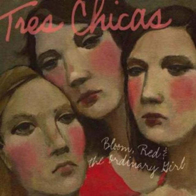 Tres Chicas CD - Bloom. Red & The Ordinary Girl