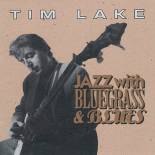 Tim Lake CD - Jazz With Bluegrass & Blues