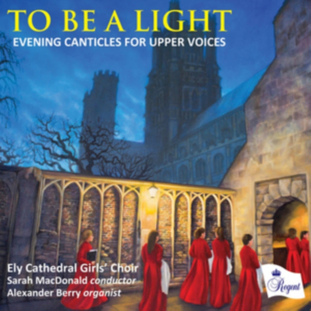 Ely Cathedral Girls Choir / Sarah Macdonald / Alexander Berry CD - To Be A Light - Evening Canticles For Upper Voices