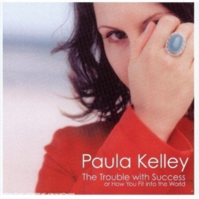 Paula Kelley CD - Trouble With Success Or How You Fit Into The World