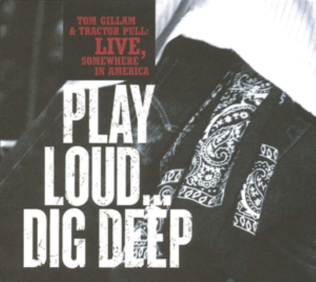 Tom Gillam CD - Play Loud...Dig Deep