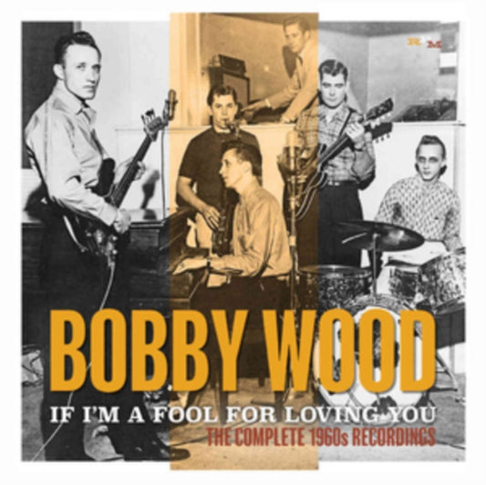 Bobby Wood CD - If Im A Fool For Loving You: The Complete 1960S Recordings