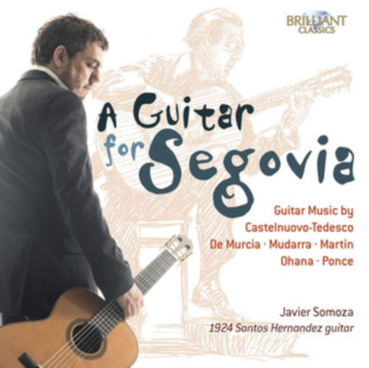 Javier Somoza CD - A Guitar For Segovia - Guitar Music By Castelnuovo-Tedesco. De Murcia. Mudarra. Martin. Ohana And Ponce