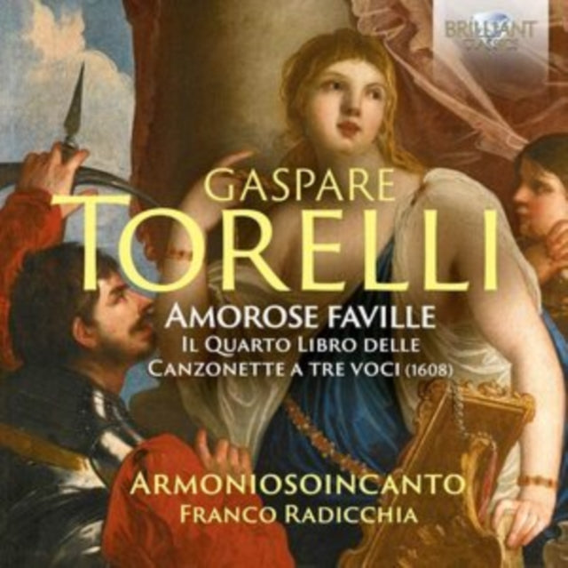 Gruppo Vocale Armoniosoincanto / Franco Radicchia CD - Torelli: Amorose Faville. The Fourth Book Of Canzonette