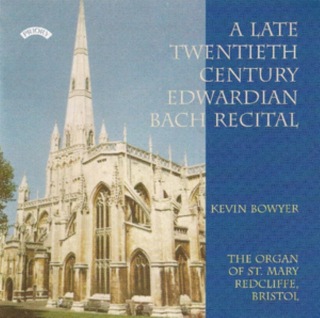 Kevin Bowyer CD - A Late Twentieth Century Edwardian Bach Recital / St. Mary. Redcliffe. Bristol