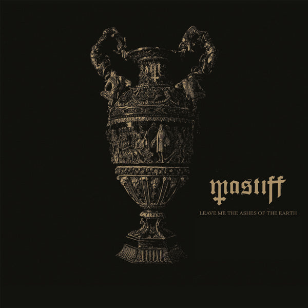 Mastiff LP - Leave Me The Ashes Of The Earth | Buy Now For 38.99