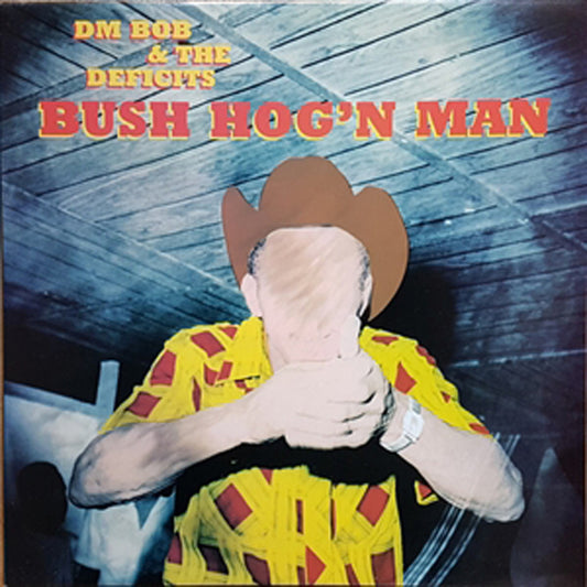 Dm Bob & The Deficits! LP - Bush Hog'N Man