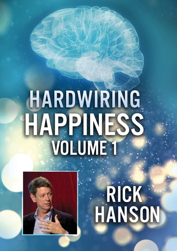 Feature Film DVD - Hardwiring Happiness Volume 1: Rick Hanson | Buy Now For 19.99