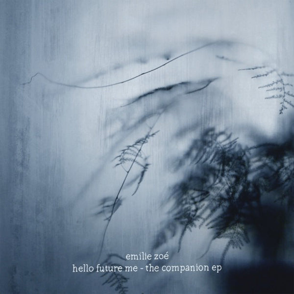 Emilie Zoe LP - Hello Future Me - The Companion Ep | Buy Now For 41.99