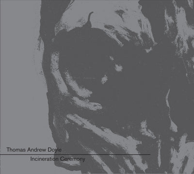 Thomas Andrew Doyle LP - Incineration Ceremony | Buy Now For 39.99