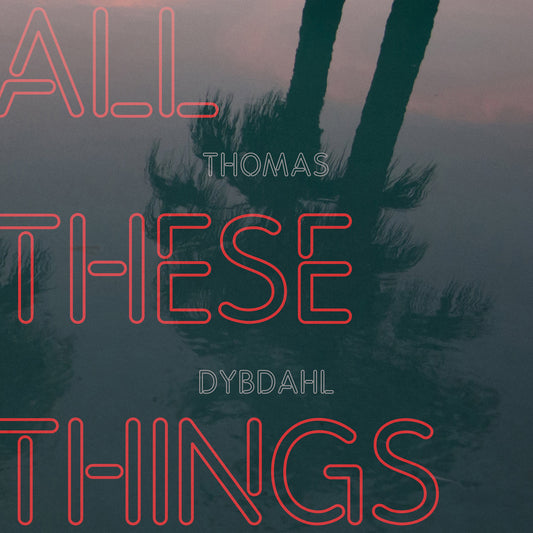 Thomas Dybdahl LP - All These Things