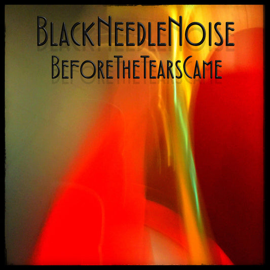 Black Needle Noise LP - Before The Tears Came (2Lp) | Buy Now For 34.99