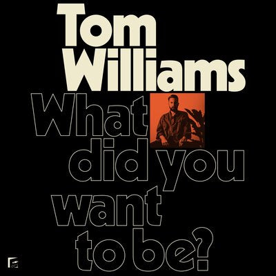 Tom Williams LP - What Did You Want To Be?