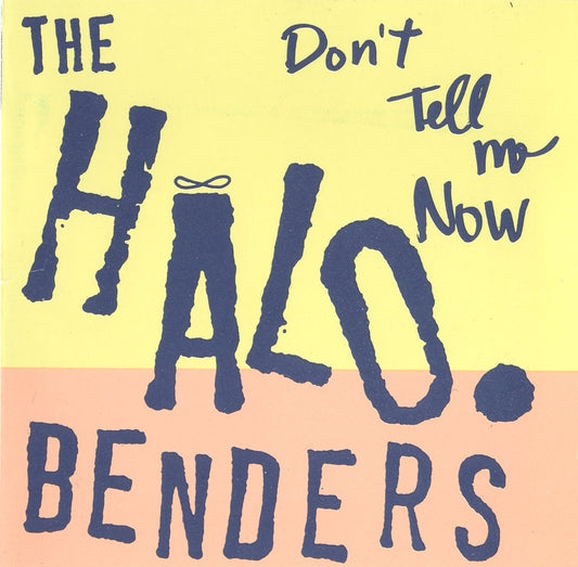 Halo Benders LP - Don'T Tell Me Now
