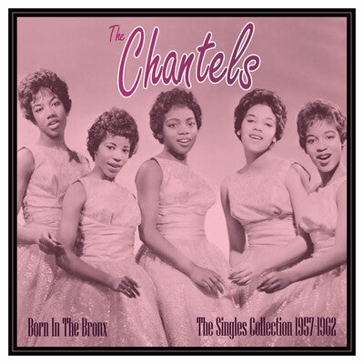 The Chantels LP - Born in the Bronx: The Singles Collection 1957-1962 | Buy Now For 29.99
