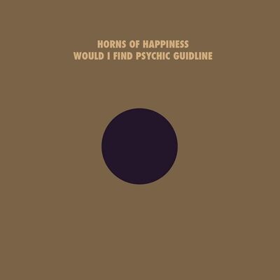 Horns of Happiness LP - Would I Find Psychic Guidline | Buy Now For 39.99