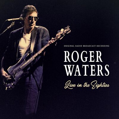 Roger Waters LP - Live in the Eighties: Original Radio Broadcast Recording | Buy Now For 44.99