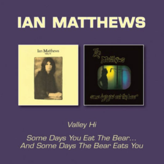 Ian Matthews CD - Valley Hi / Some Days You Eat The Bear... And Some Days The Bear