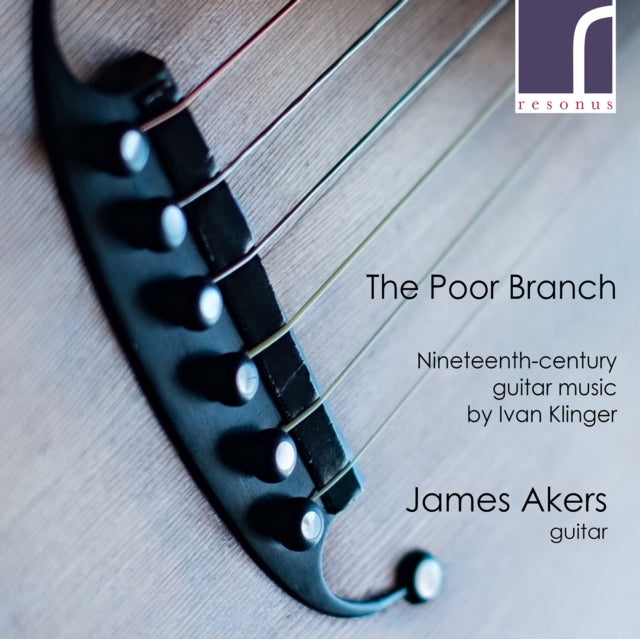 Akers CD - Ivan Klinger:The Poor Branch - 19 th-Century Guitar Music