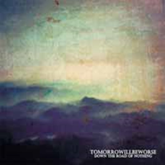 Tomorrow Will Be Worse CD - Down The Road Of Nothing