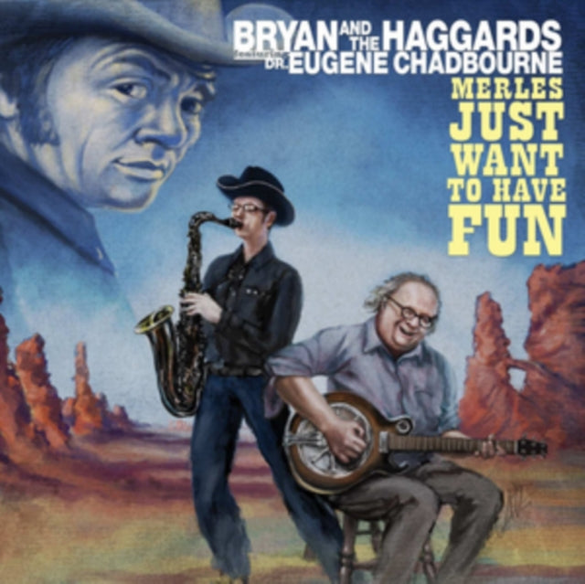 Bryan And The Haggards Ft. Dr. Eugene Chadbourne CD - Merles Just Want To Have Fun