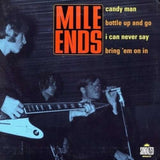 Mile Ends 7Inch - Candy Man / Bottle Up And Go / Can Never Say / Bring Em On In
