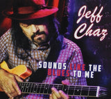 Jeff Chaz CD - Sounds Like The Blues To Me
