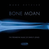 Mark Hetzler CD - Bone Moan - The Trombone Music Of David