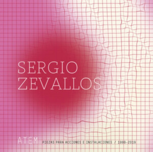 Zevallos  Sergio LP - Atem: Piezas Para Acciones E Instalaciones/1999-2019