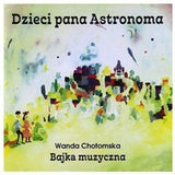 Rozni Wykonawcy CD - Dzieci Pana Astronoma - Bajka Muzyczna