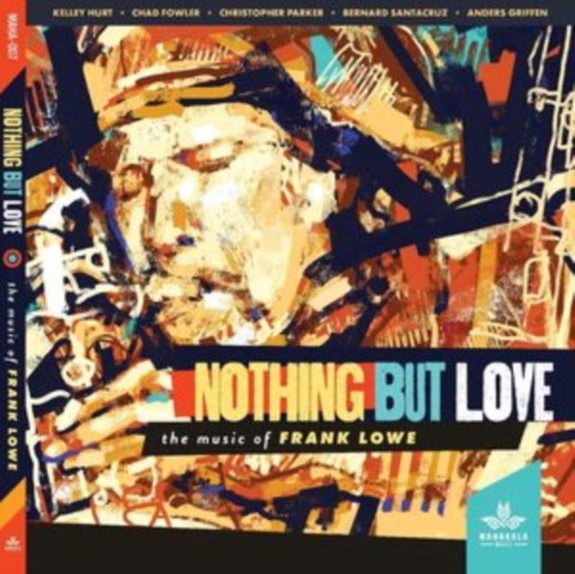 Kelley Hurt / Chad Fowler / Christopher Parker / Bernard Santacruz / Anders Griffen CD - Nothing But Love. The Music Of Frank Lowe
