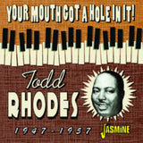 Todd Rhodes & The Blues Shouters CD - Your Mouth Got A Hole In It! 1947-57