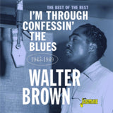 Walter Brown CD - Im Through Confessin The Blues - The Best Of The Rest 1945-1949