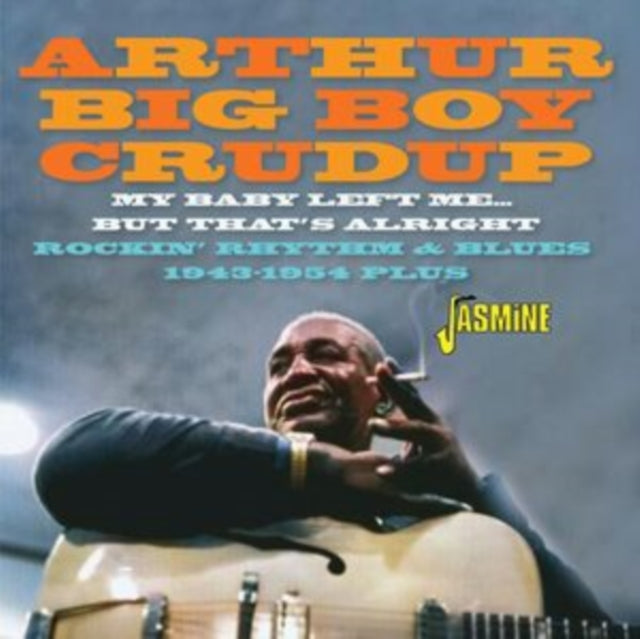 Arthur Big Boy Crudup CD - My Baby Left Me But Thats Alright