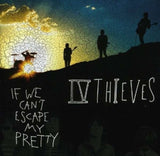 Iv Thieves CD - If We Cant Escape My Pretty