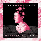 Diamond Youth CD - Nothing Matters