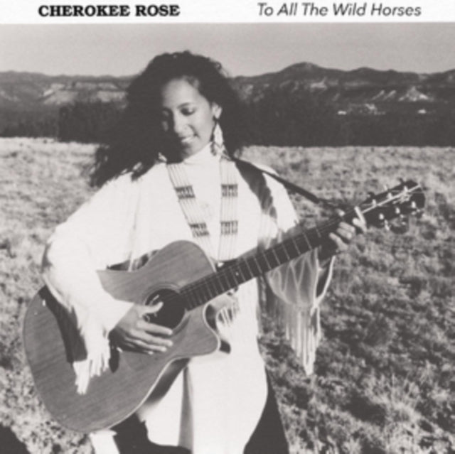 Cherokee Rose CD - To All The Wild Horses