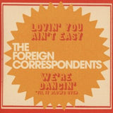 Foreign Correspondents 7Inch - Lovin You Aint Easy