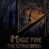 Stray Birds The LP - Magic Fire