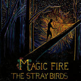 Stray Birds CD - Magic Fire