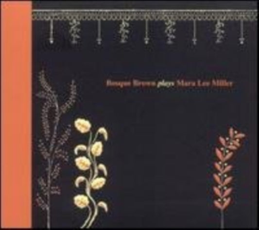 Bosque Brown CD - Bosque Brown Plays Mara Lee Miller