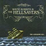 Wayne Robbins/Hellsayers CD - The Lonesome Sea