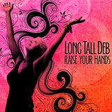 Long Tall Deb CD - Raise Your Hands