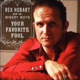 Rex Hobart & Misery Boys CD - Your Favorite Fool