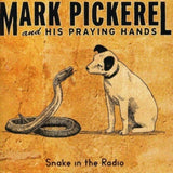 Mark Pickerel & His Praying Hands CD - Snake In The Radio