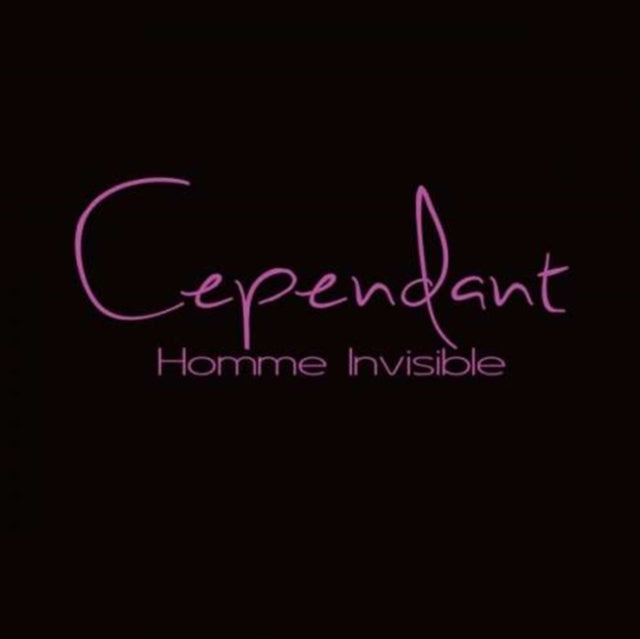 Cependant CD - Homme Invisible