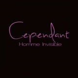 Cependant CD - Homme Invisible