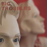 Big Troubles 7Inch - Sad Girls