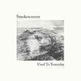 Smokescreens LP - Used To Yesterday