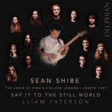 Liam Patterson / Sean Shibe / Choir Of Kings College Cambridge CD - Say It To The World
